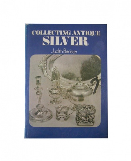 Collecting antique silver — Коллекционное антикварное серебро. Judith Banister. Concorde Books. Лондон 1972 г.